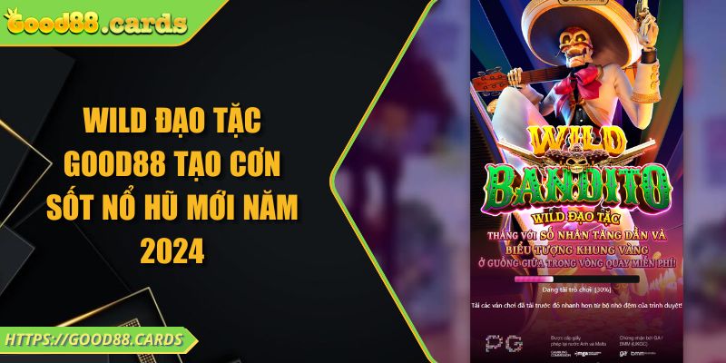 Wild Đạo Tặc Good88 Tạo Cơn Sốt Nổ Hũ Mới Năm 2024