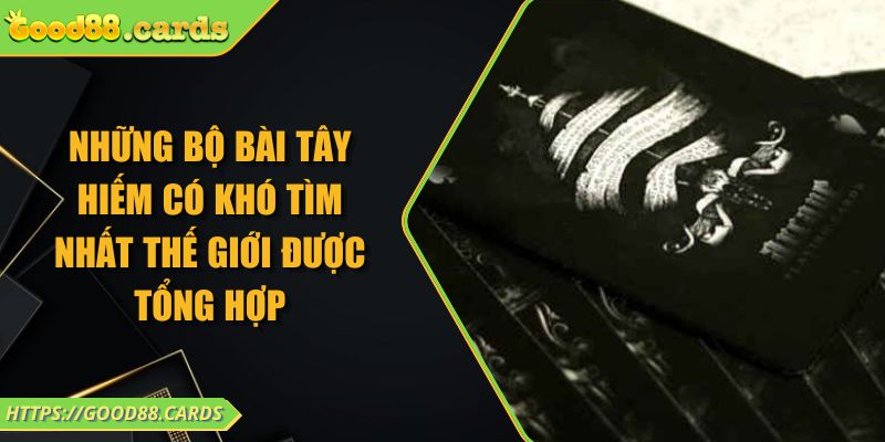 Những Bộ Bài Tây Hiếm Có Khó Tìm Nhất Thế Giới Được Tổng Hợp 1 Những Bộ Bài Tây Hiếm Có Khó Tìm Nhất Thế Giới Được Tổng Hợp